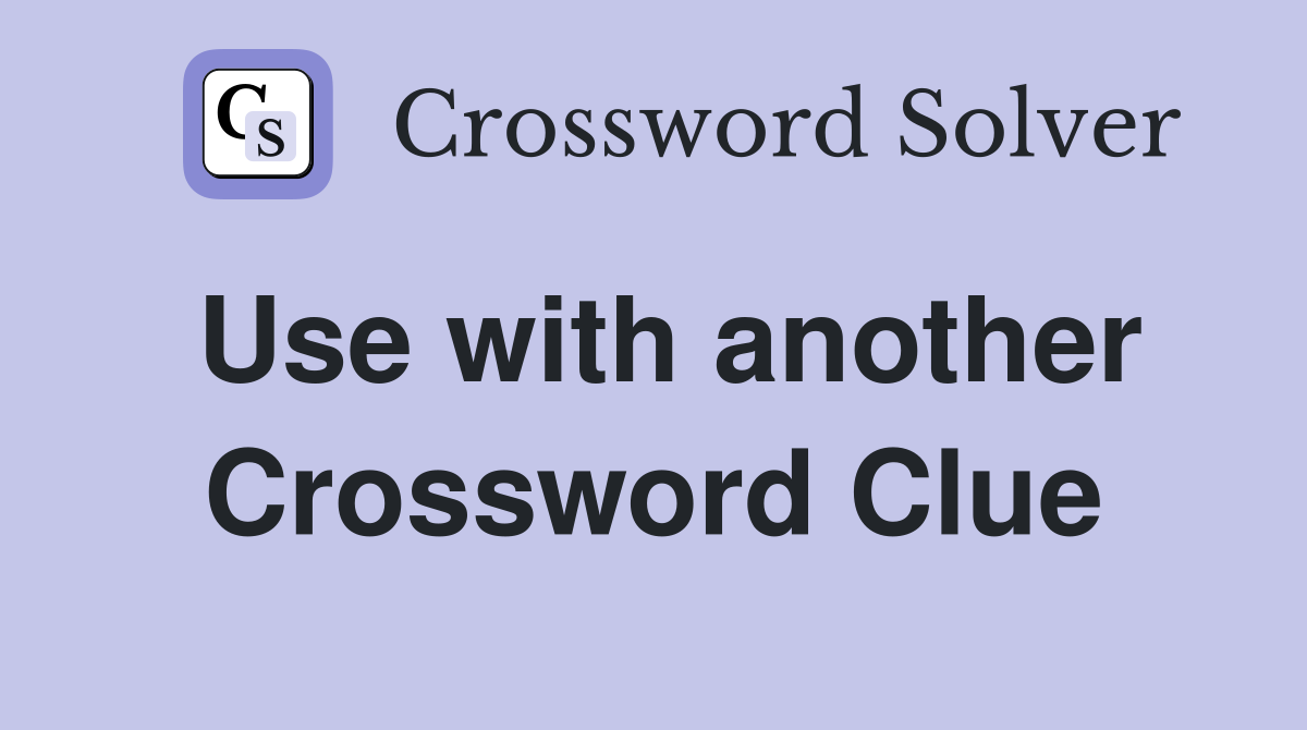 Use with another Crossword Clue Answers Crossword Solver